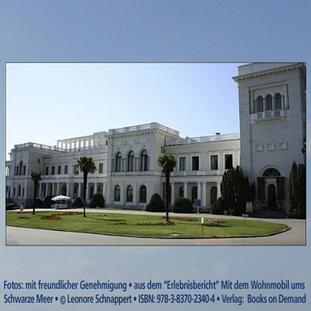 Livadia Palace, UkraineFoto:“Erlebnisbericht” Mit dem Wohnmobil Schwarzes Meer © Leonore Schnappert • ISBN: 978-3-8370-2340-4 • Verlag:  Books on Demand