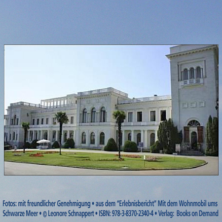 Livadia Palace, Ukraine Foto:“Erlebnisbericht” Mit dem Wohnmobil Schwarzes Meer © Leonore Schnappert • ISBN: 978-3-8370-2340-4 • Verlag:  Books on Demand